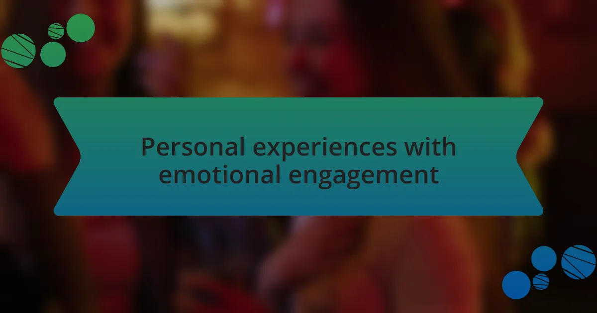 Personal experiences with emotional engagement