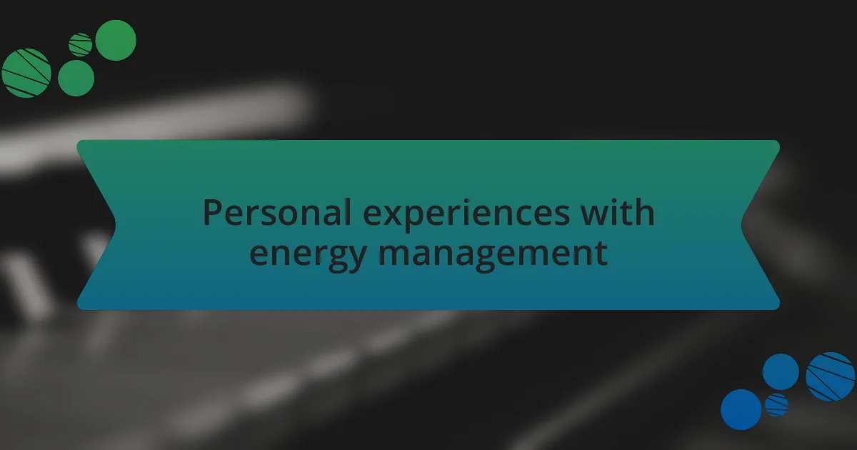 Personal experiences with energy management