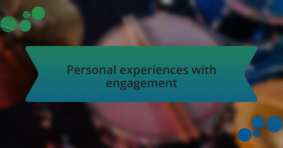 Personal experiences with engagement