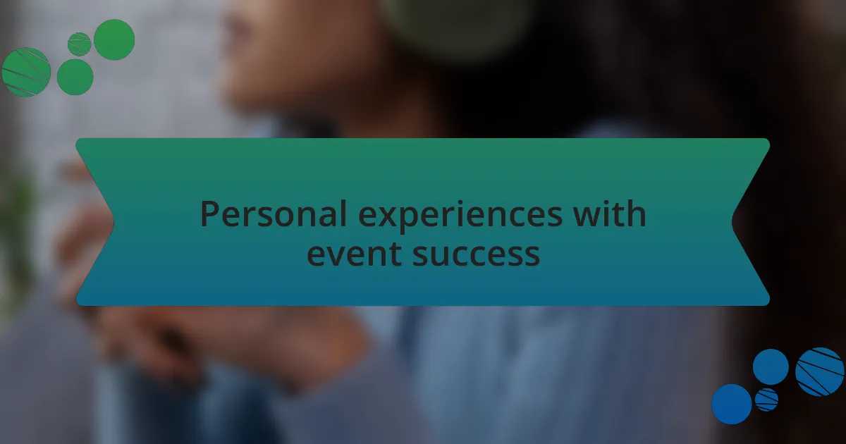 Personal experiences with event success