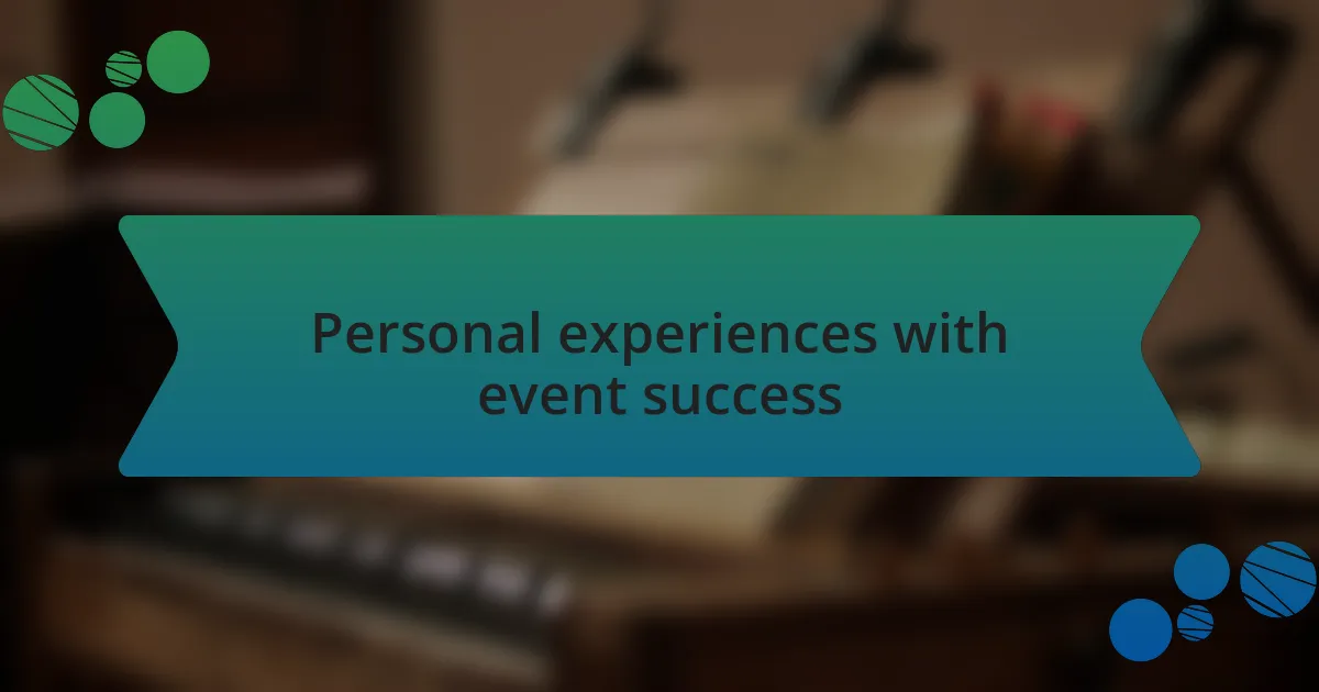 Personal experiences with event success