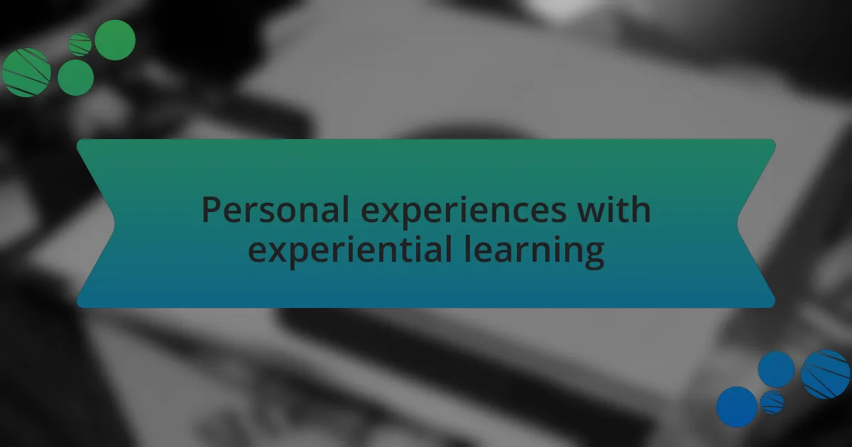 Personal experiences with experiential learning