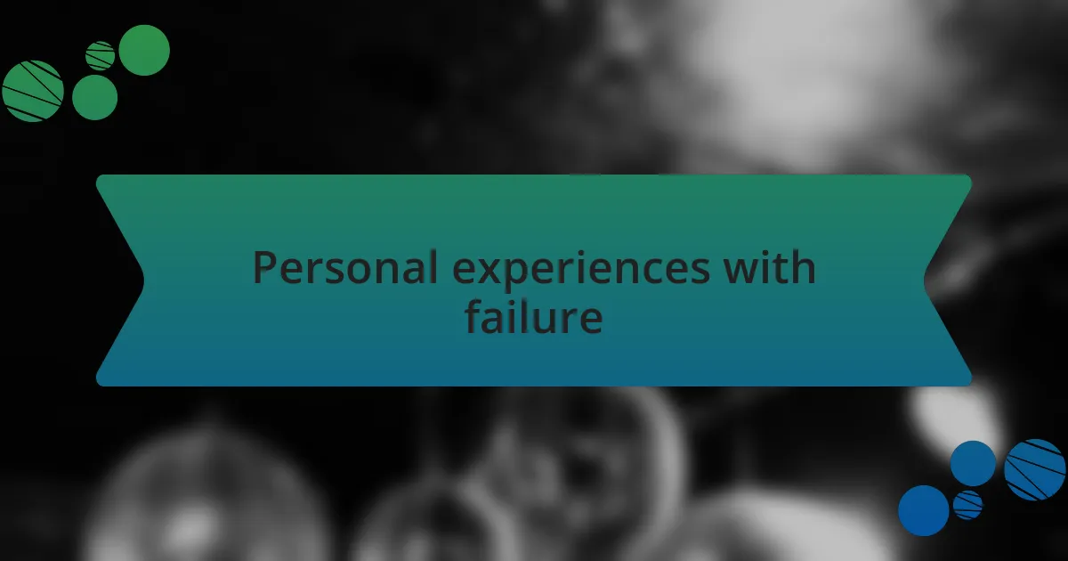 Personal experiences with failure