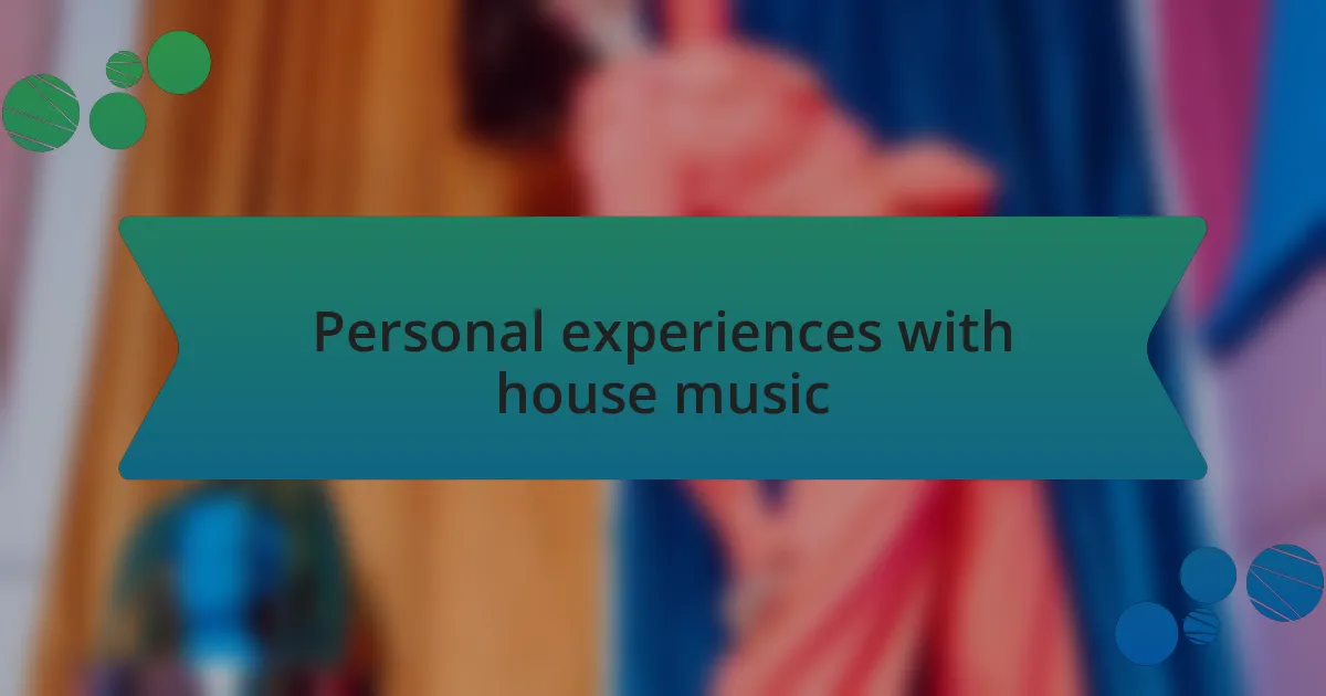 Personal experiences with house music