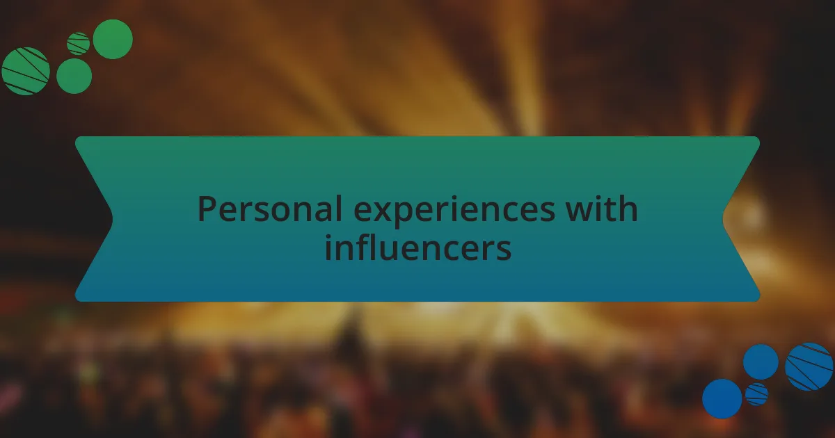 Personal experiences with influencers