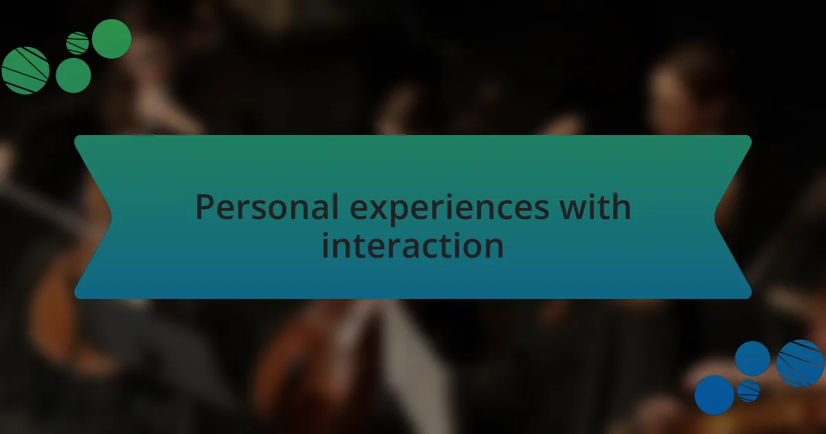Personal experiences with interaction