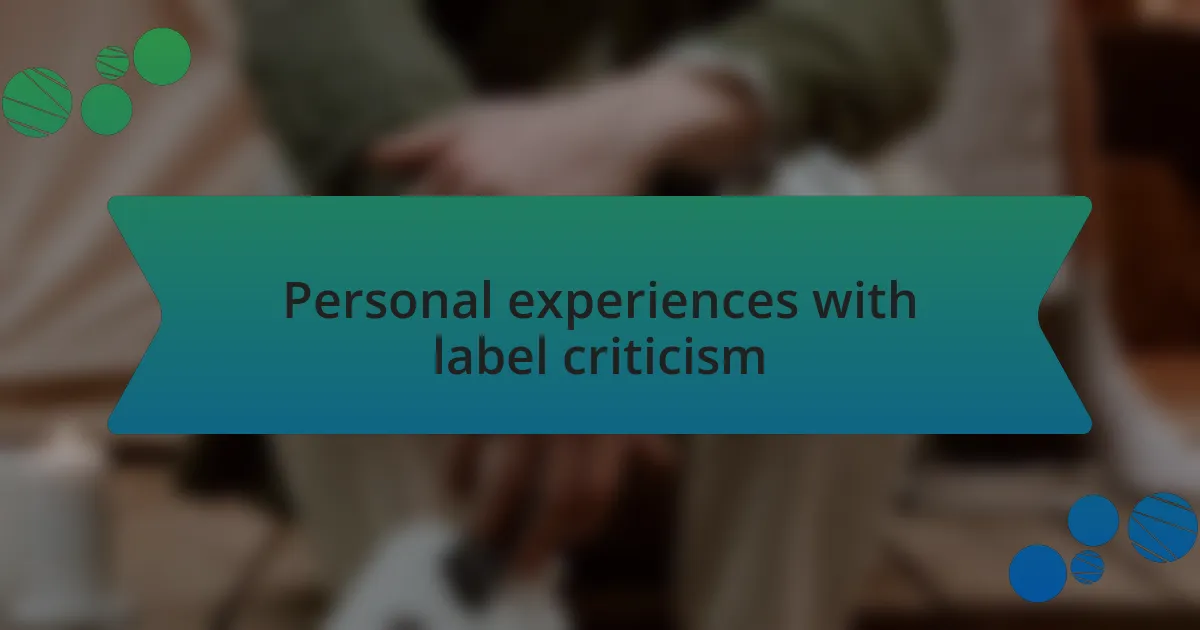 Personal experiences with label criticism
