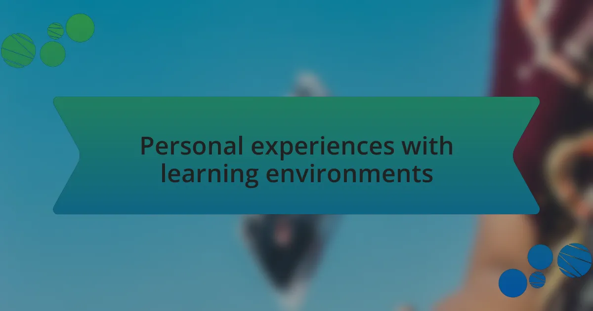 Personal experiences with learning environments