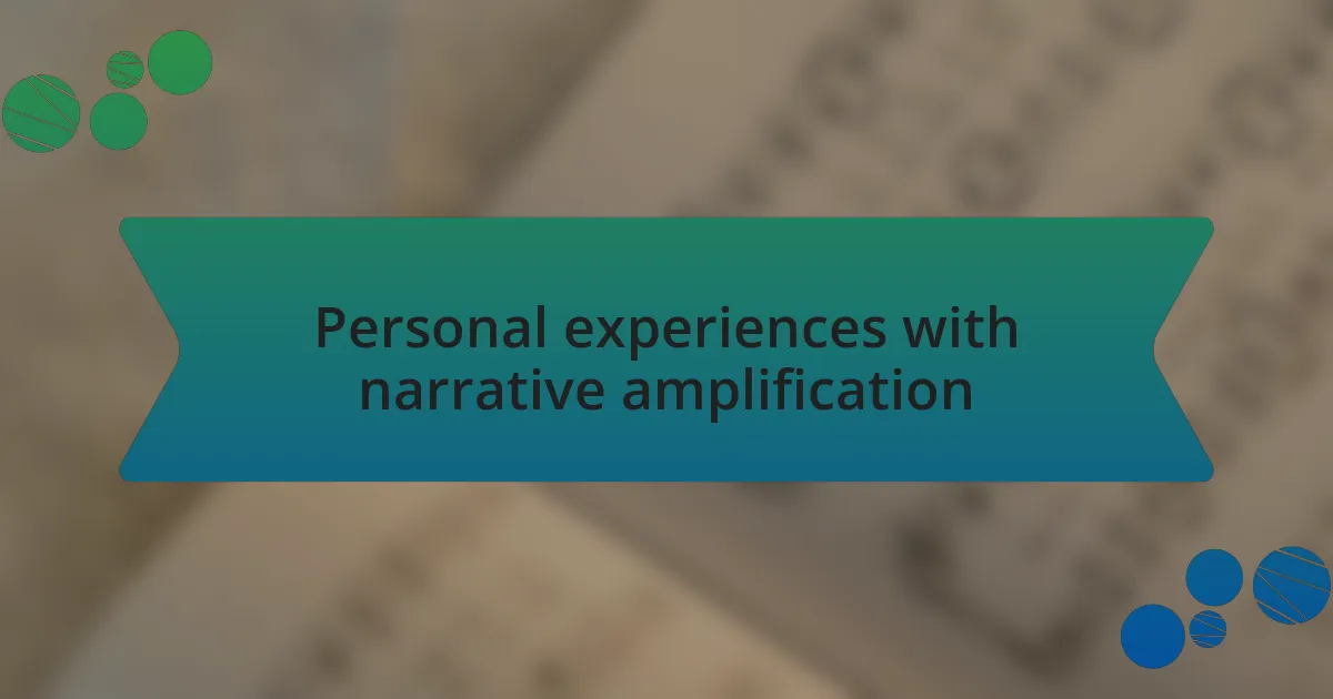 Personal experiences with narrative amplification