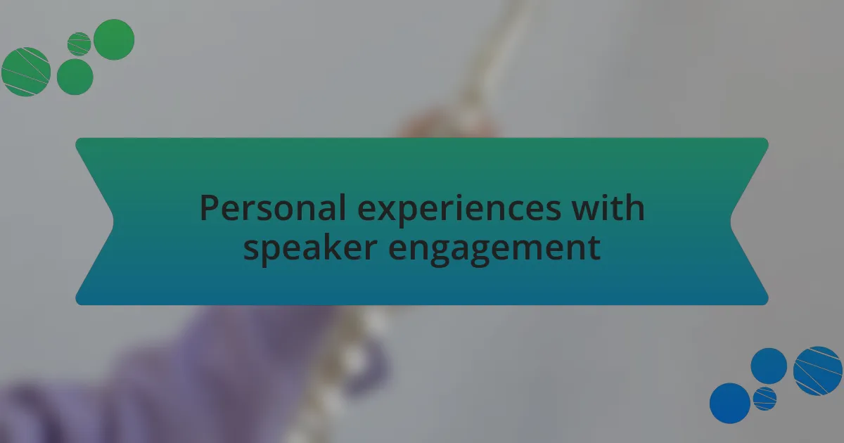 Personal experiences with speaker engagement