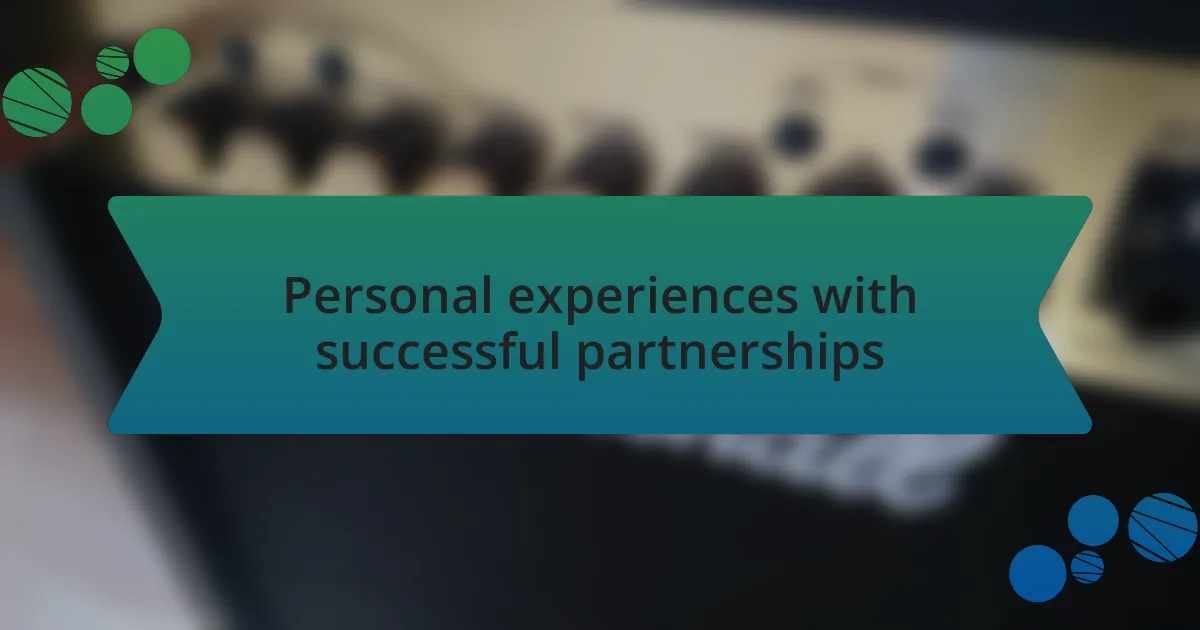 Personal experiences with successful partnerships