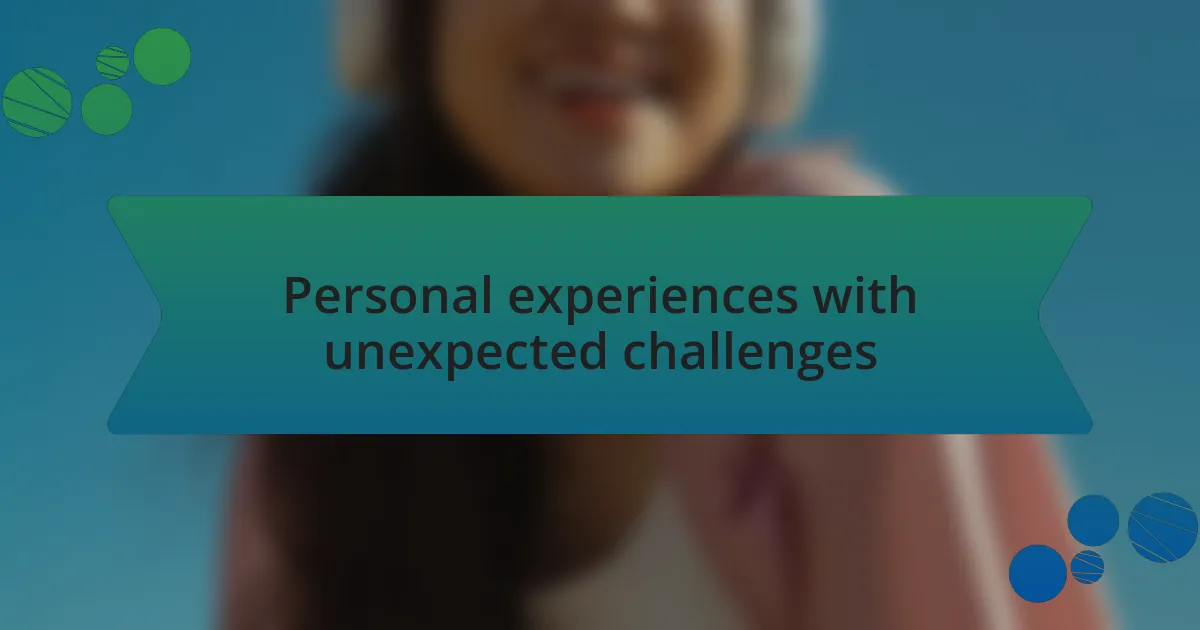 Personal experiences with unexpected challenges