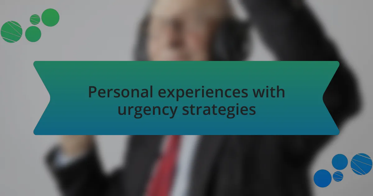 Personal experiences with urgency strategies