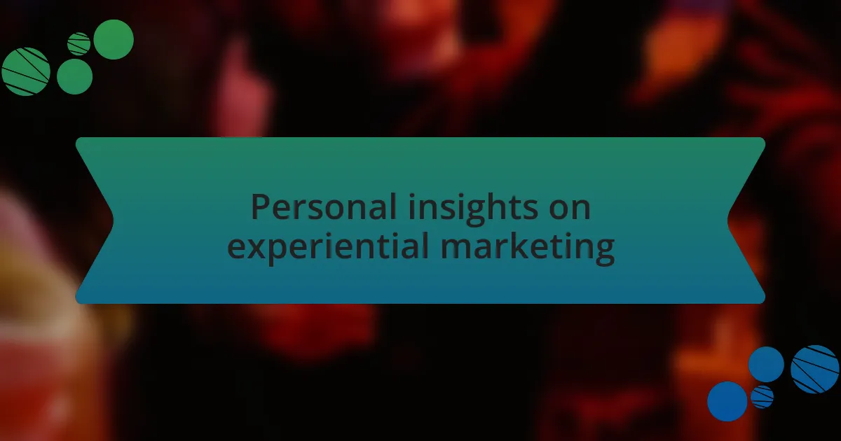 Personal insights on experiential marketing