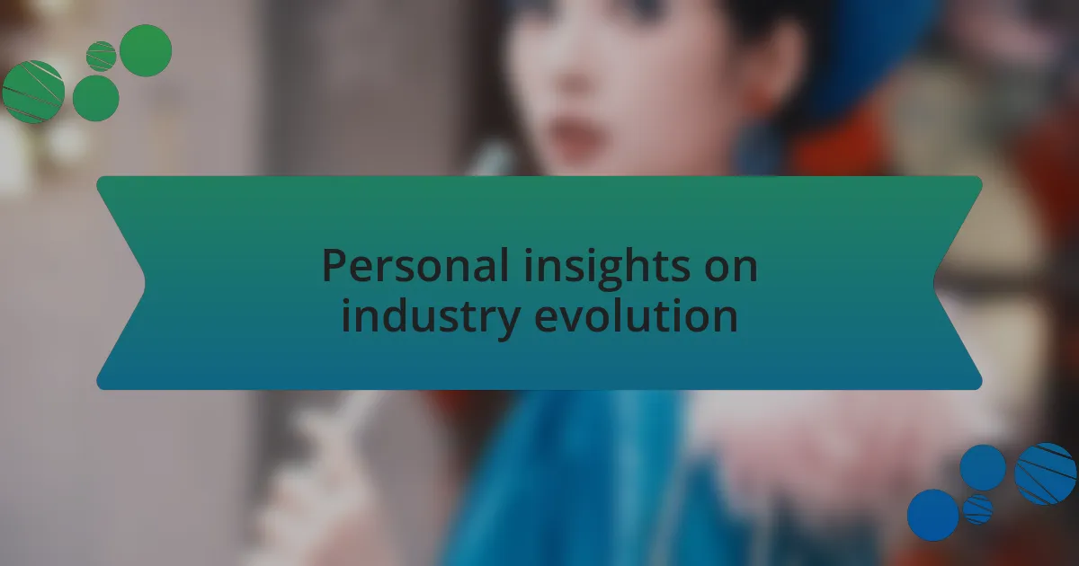 Personal insights on industry evolution