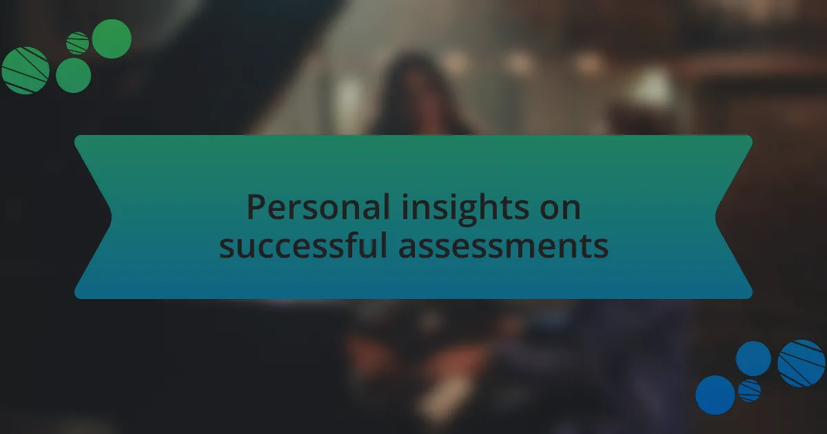 Personal insights on successful assessments