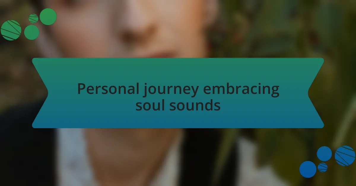 Personal journey embracing soul sounds