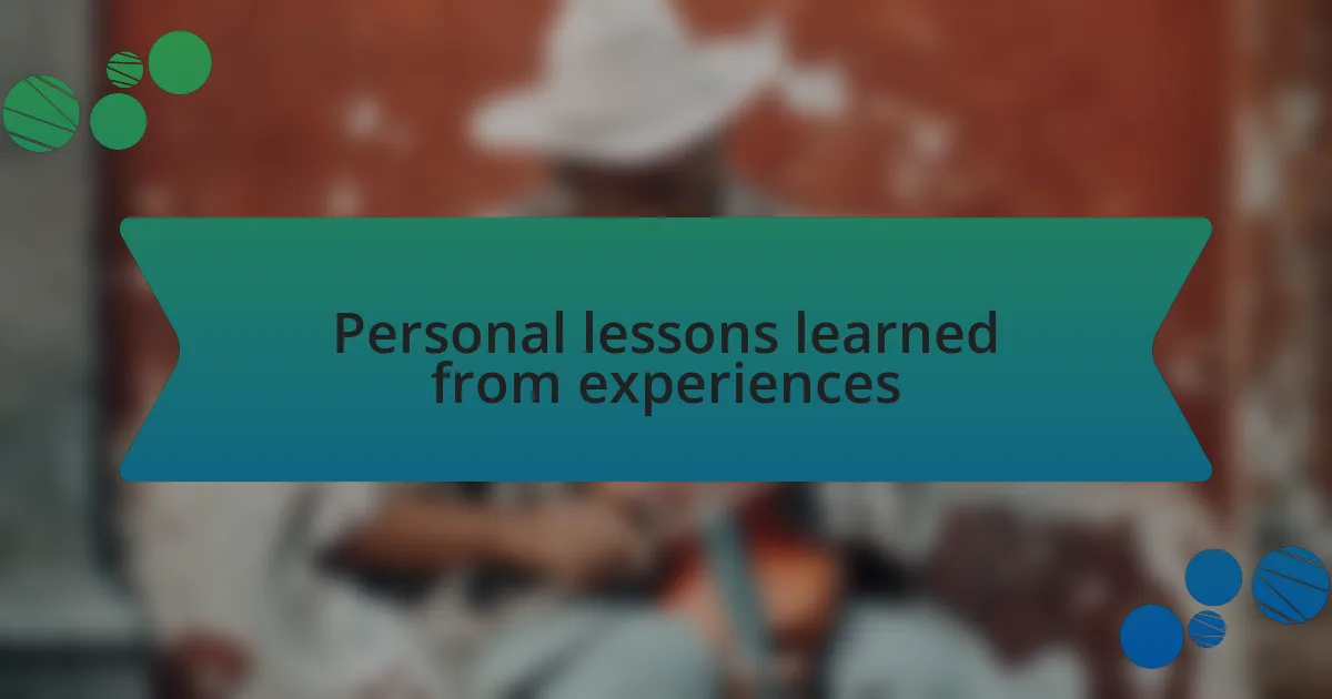 Personal lessons learned from experiences