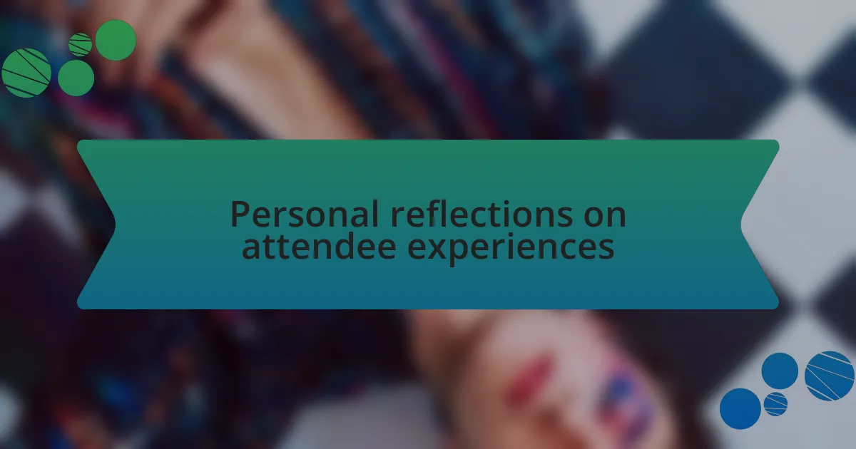 Personal reflections on attendee experiences