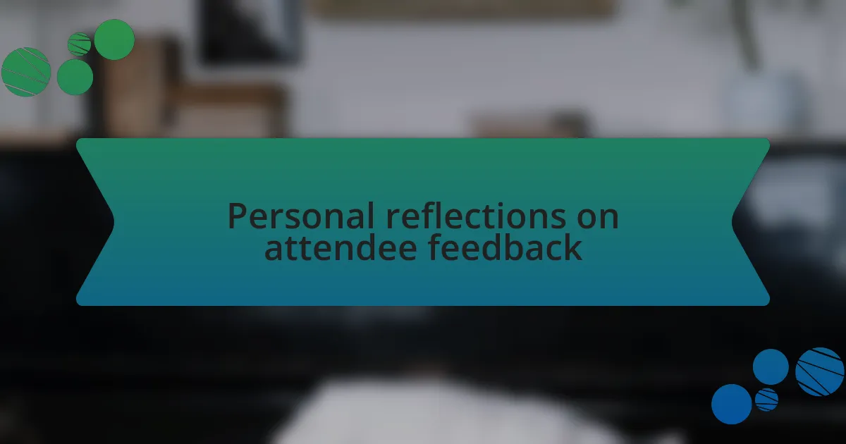 Personal reflections on attendee feedback
