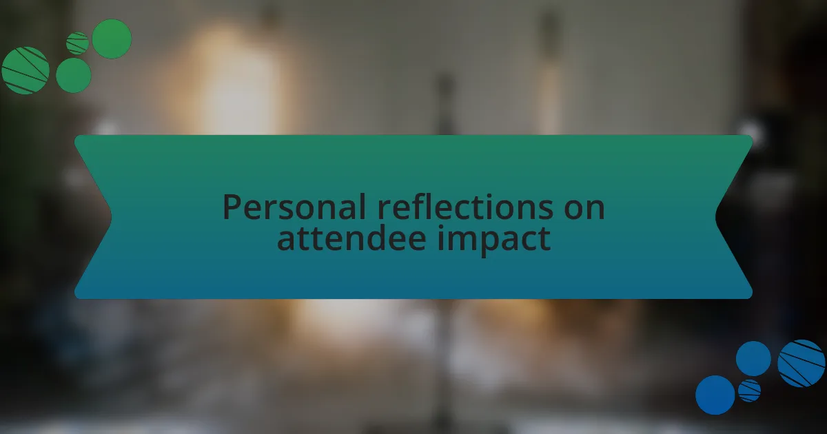 Personal reflections on attendee impact