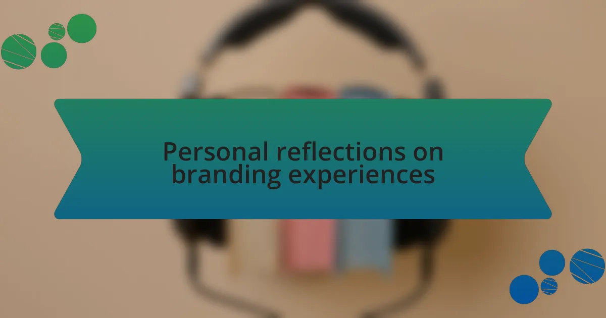 Personal reflections on branding experiences