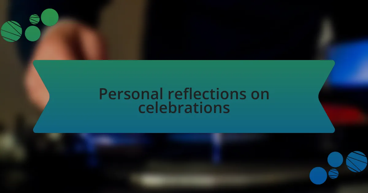 Personal reflections on celebrations