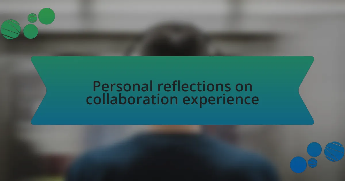 Personal reflections on collaboration experience
