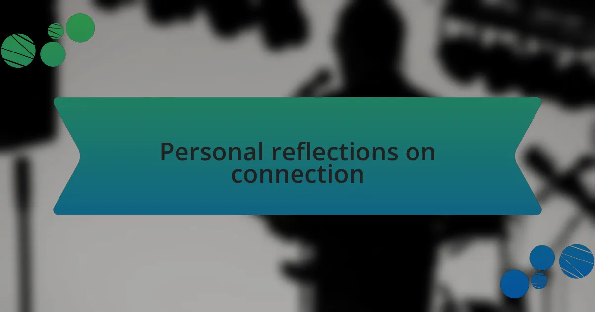 Personal reflections on connection