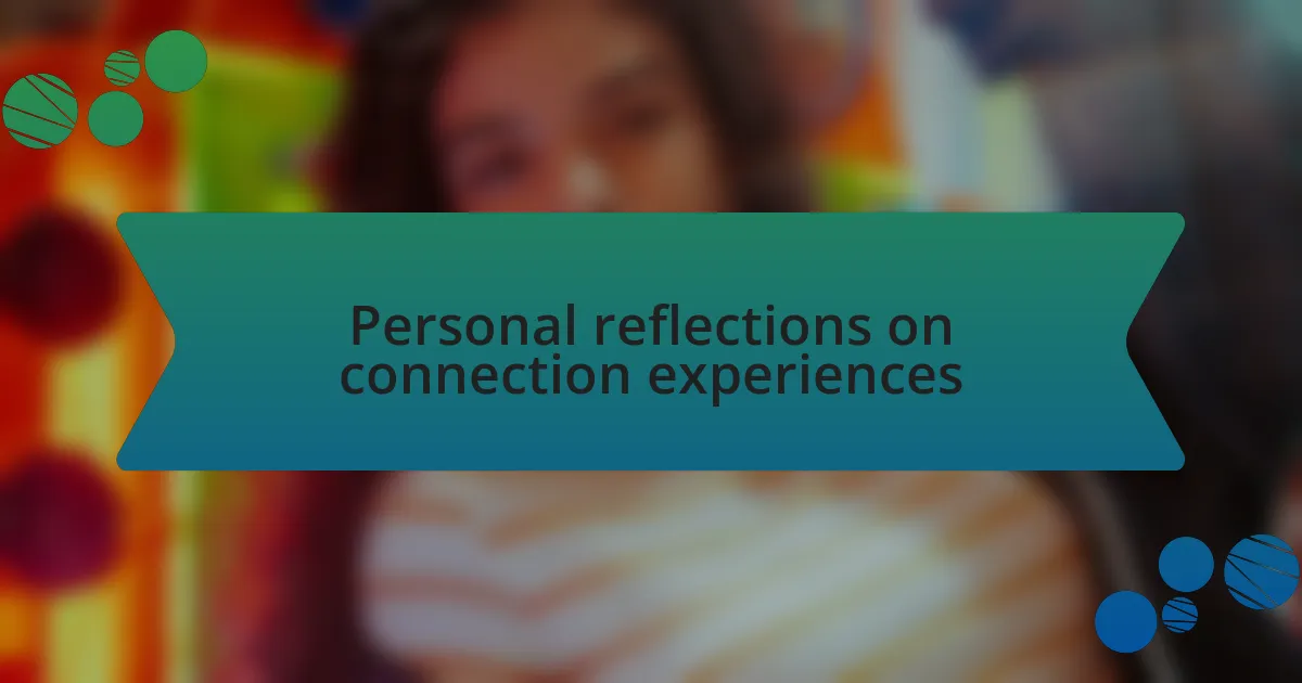Personal reflections on connection experiences