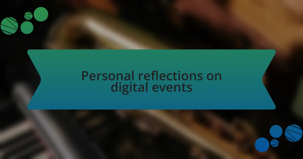 Personal reflections on digital events