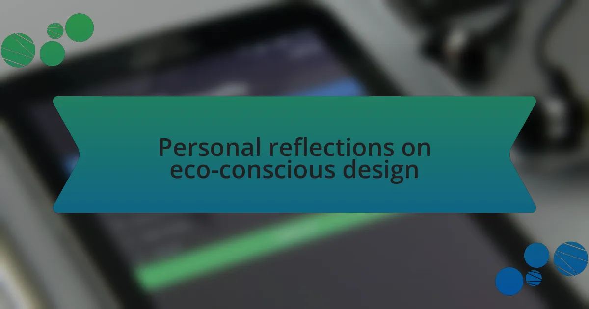Personal reflections on eco-conscious design