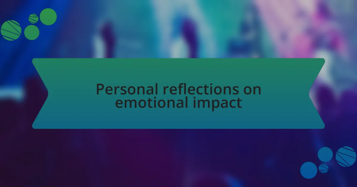 Personal reflections on emotional impact
