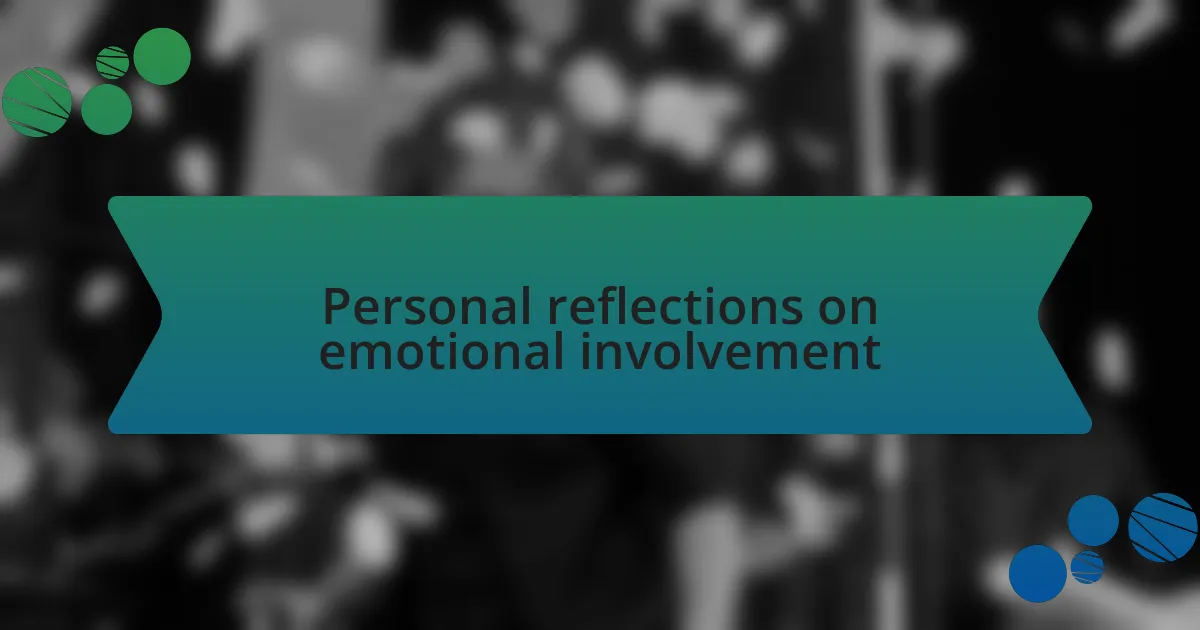 Personal reflections on emotional involvement
