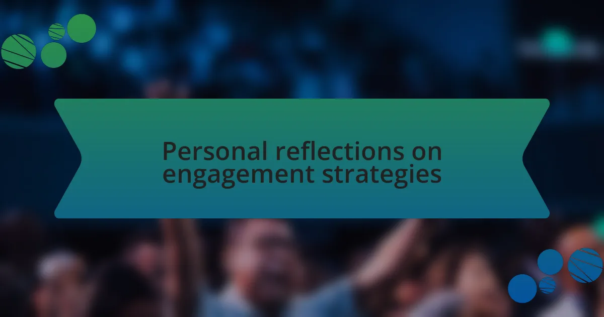 Personal reflections on engagement strategies