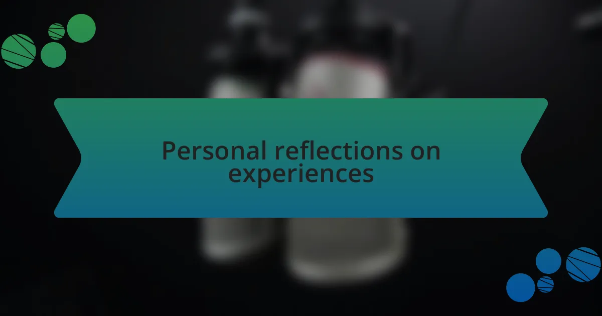 Personal reflections on experiences