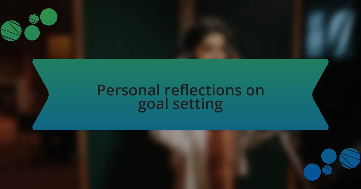 Personal reflections on goal setting