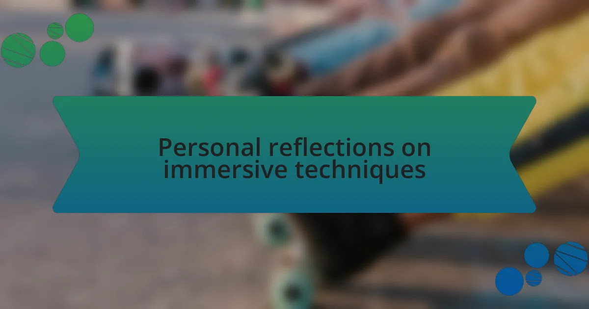 Personal reflections on immersive techniques