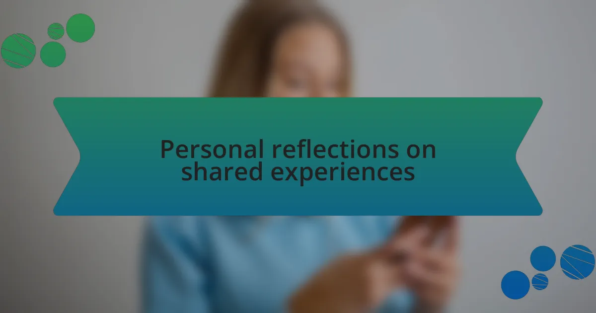 Personal reflections on shared experiences