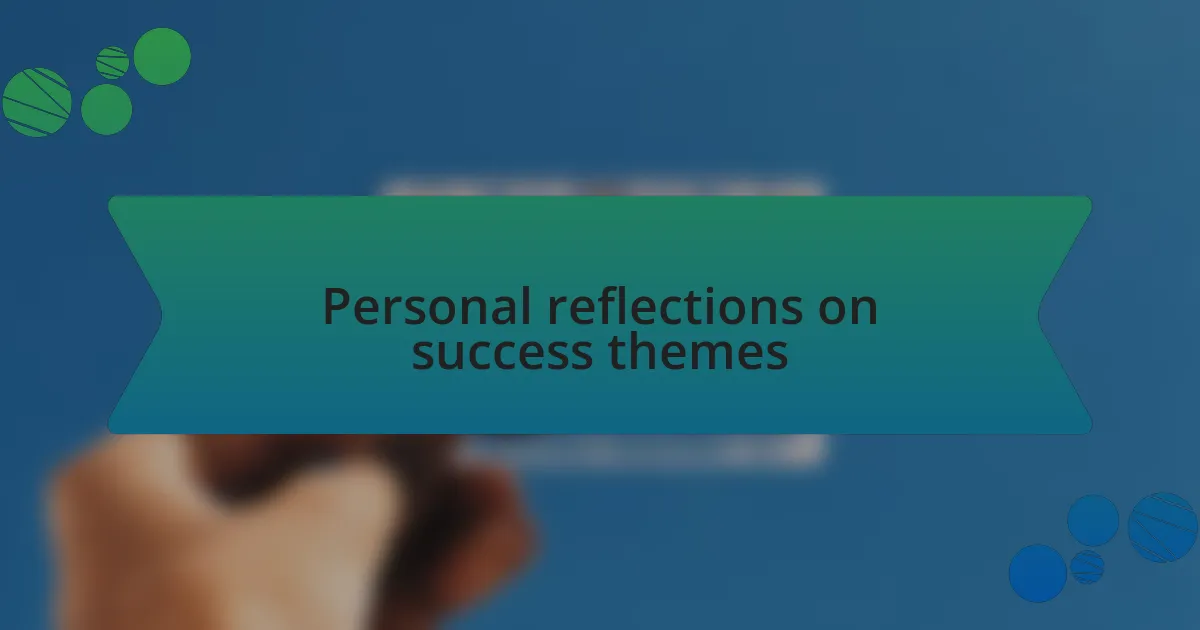 Personal reflections on success themes