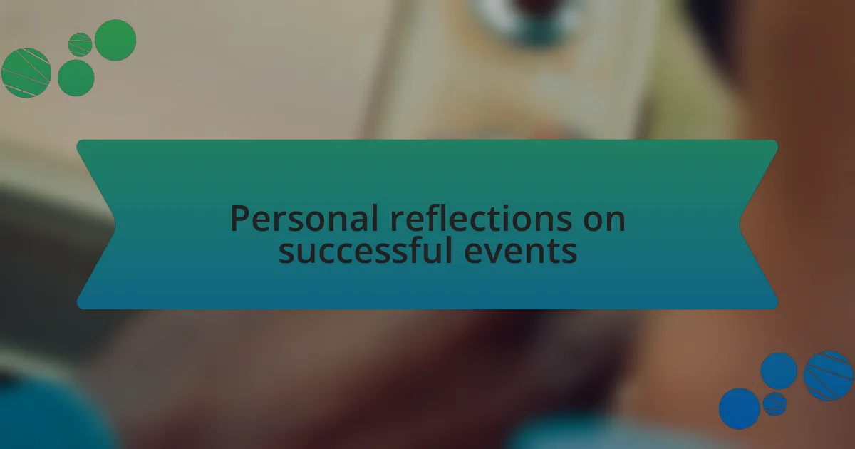 Personal reflections on successful events