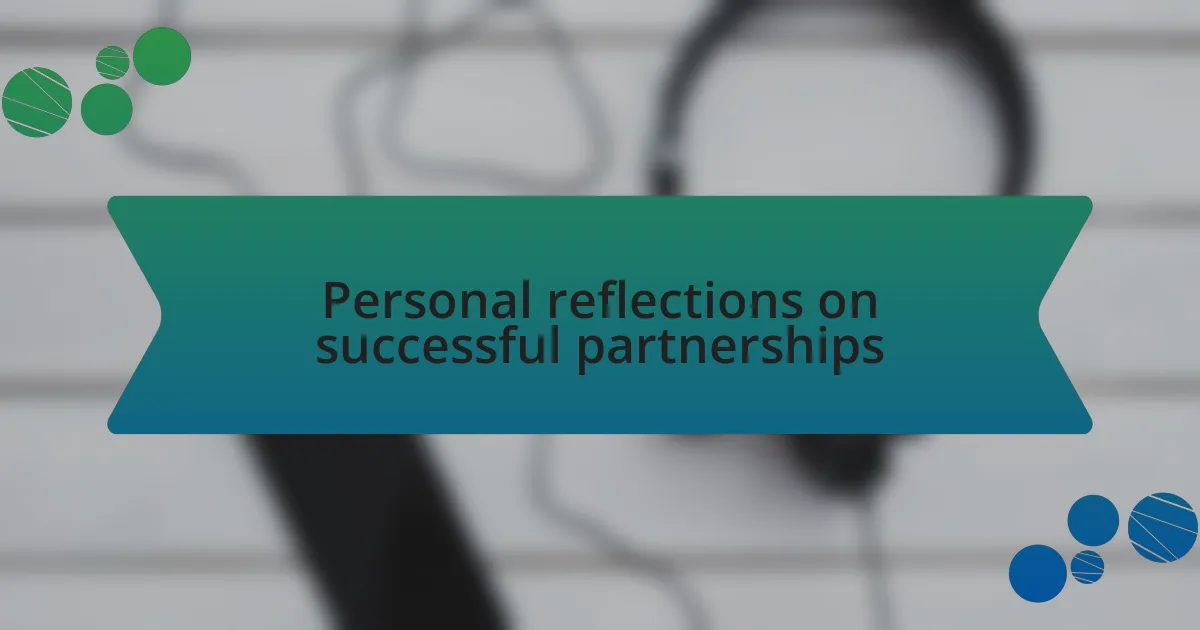 Personal reflections on successful partnerships