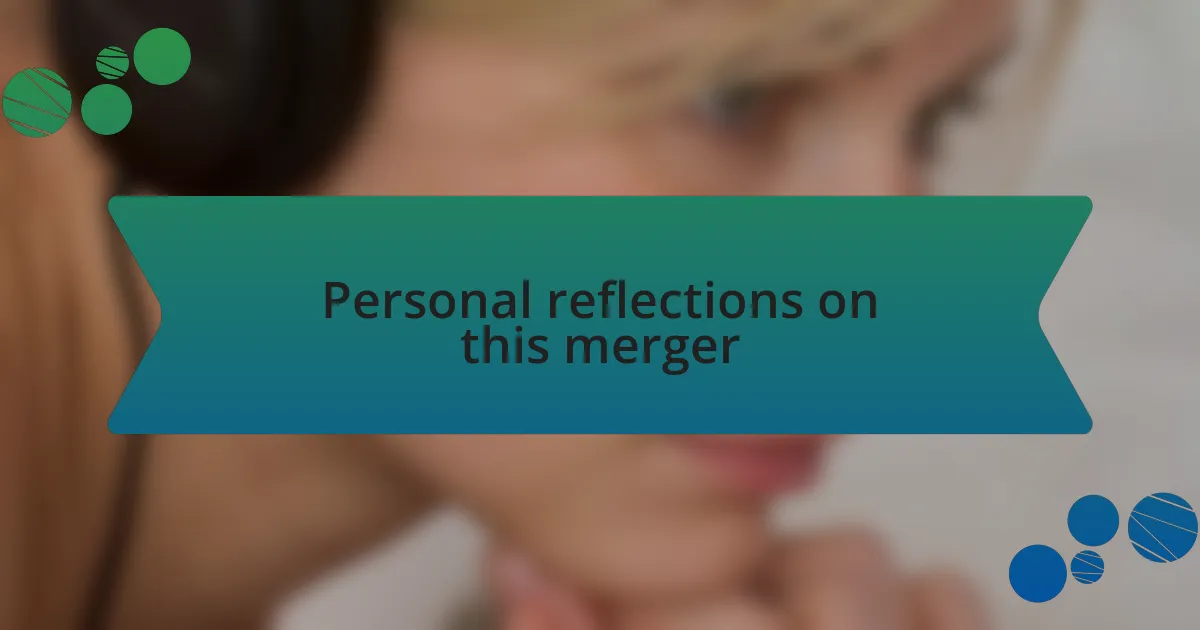 Personal reflections on this merger