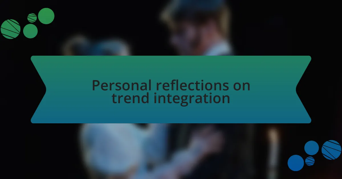 Personal reflections on trend integration