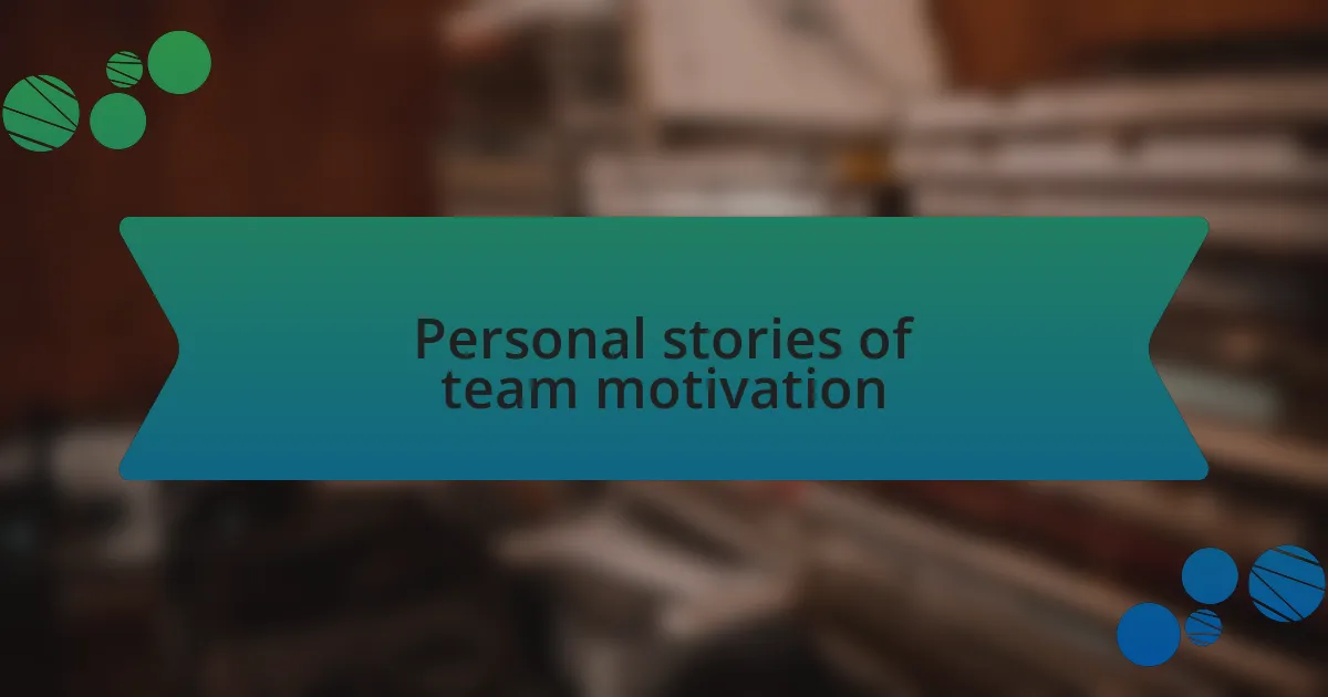 Personal stories of team motivation