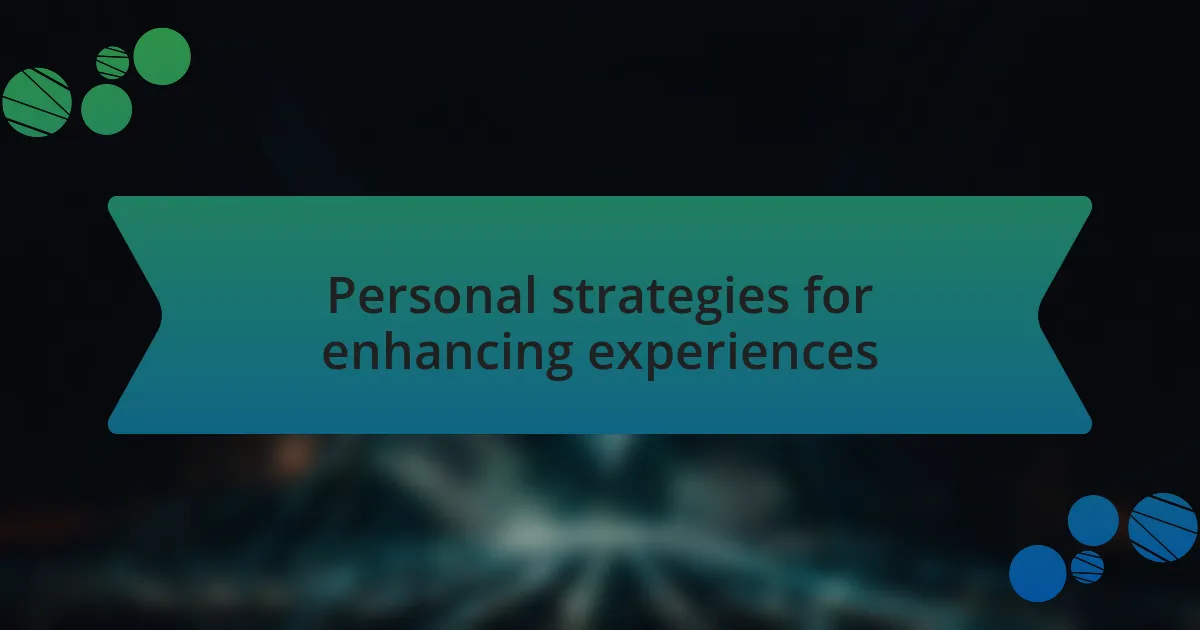Personal strategies for enhancing experiences