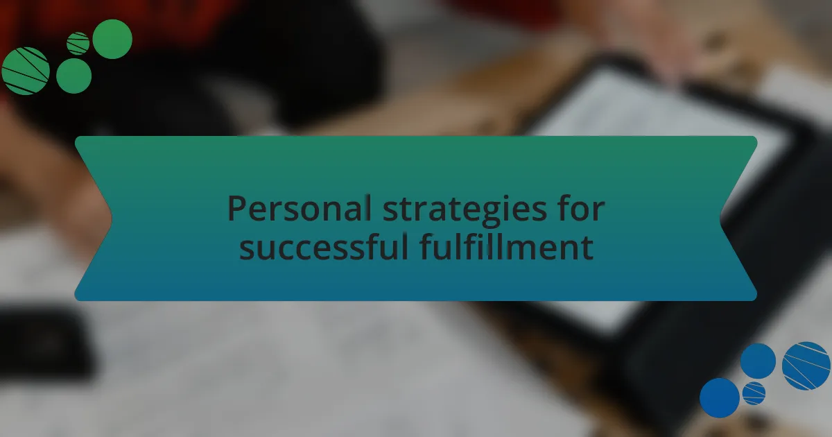 Personal strategies for successful fulfillment