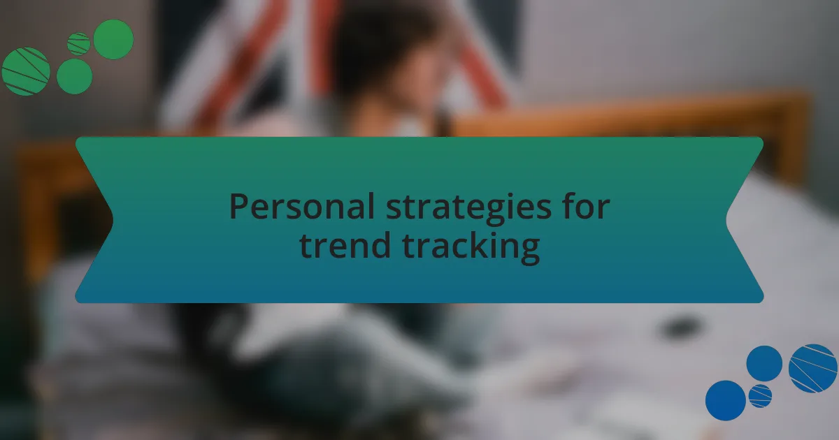 Personal strategies for trend tracking