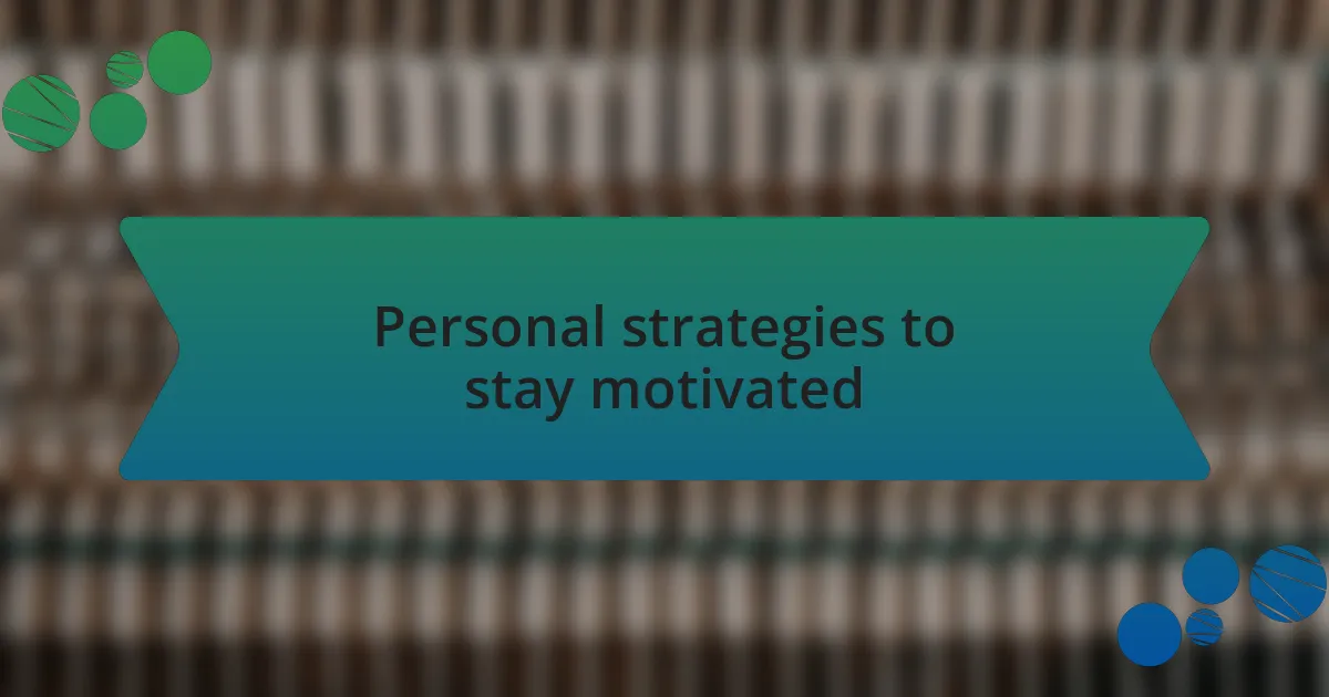Personal strategies to stay motivated