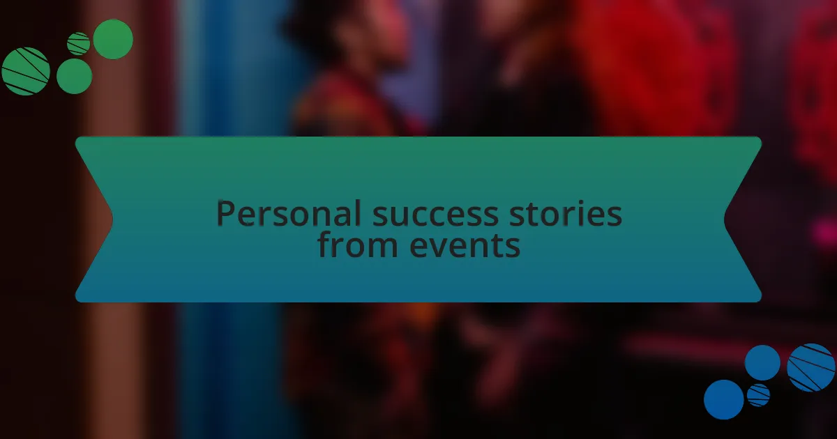 Personal success stories from events